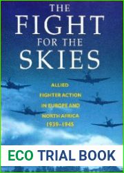 The Fight for the Skies Allied Fighter Action in Europe and North Africa 1939-1945