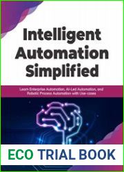 Intelligent Automation Simplified Learn Enterprise Automation, AI-Led Automation, and Robotic Process Automation with Use-cases