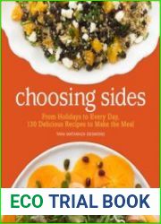 Choosing Sides From Holidays to Every Day, 130 Delicious Recipes to Make the Meal
