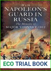With Napoleon|s Guard in Russia the Memoirs of Major Vionnet, 1812