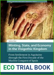 Minting, State, and Economy in the Visigothic Kingdom From Settlement in Aquitaine to the First Decade of the Muslim Conquest of Spain