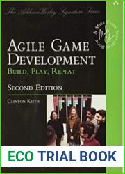 Agile Game Development Build, Play, Repeat, 2nd Edition