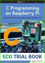 C Programming on Raspberry Pi Develop innovative hardware-based projects in C