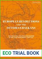 European Revolutions and the Ottoman Balkans Nationalism, Violence and Empire in the Long Nineteenth-Century
