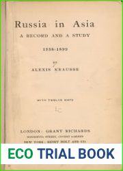 Russia in Asia a record and a study, 1558-1899