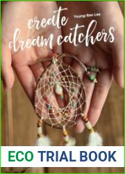 Create Dream Catchers 26 Serene Projects to Crochet, Weave, Macram? & More