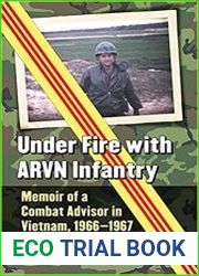 Under Fire with ARVN Infantry Memoir of a Combat Advisor in Vietnam, 1966-1967