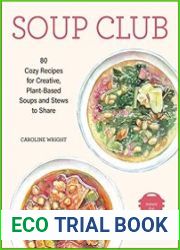 Soup Club 80 Cozy Recipes for Creative Plant-Based Soups and Stews to Share