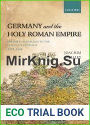 Germany and the Holy Roman Empire. 1493-1806. Volume I-II