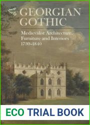 Georgian Gothic Medievalist Architecture, Furniture and Interiors, 1730-1840