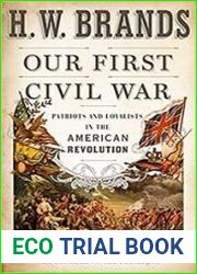 Our First Civil War Patriots and Loyalists in the American Revolution