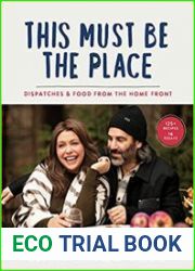 This Must Be the Place Dispatches & Food from the Home Front