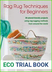 Rag Rug Techniques for Beginners 30 planet-friendly projects using rag-rugging methods from around the world