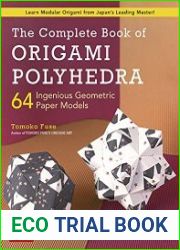 The Complete Book of Origami Polyhedra 64 Ingenious Geometric Paper Models