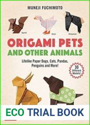 Origami Pets and Other Animals Lifelike Paper Dogs, Cats, Pandas, Penguins and More!