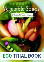 Vegetable Soups from Deborah Madison|s Kitchen