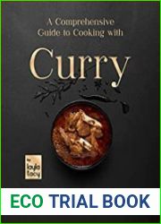 A Comprehensive Guide to Cooking with Curry Homemade, Soul-Filling, And Delicious Curry Meals