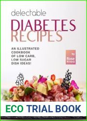 Delectable Diabetes Recipes An Illustrated Cookbook of Low Carb, Low Sugar Dish Ideas!