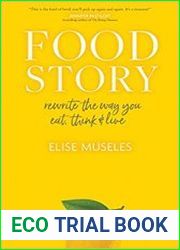 Food Story Rewrite the Way You Eat, Think, and Live