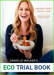 Danielle Walker|s Eat What You Love Everyday Comfort Food You Crave; Gluten-Free, Dairy-Free, and Paleo Recipes