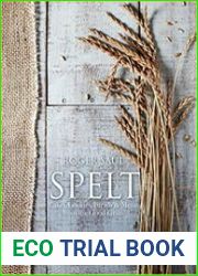 Spelt Cakes, cookies, breads & meals from the good grain