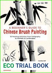 A Beginner|s Guide to Chinese Brush Painting 35 Painting Activities from Calligraphy to Animals to Landscapes