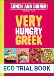 Lunch and Dinner from the Very Hungry Greek 100 Quick Healthy Recipes Under 500 Calories