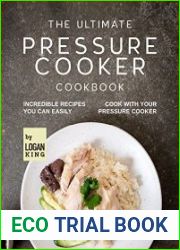 The Ultimate Pressure Cooker Cookbook Incredible Recipes You Can Easily Cook with Your Pressure Cooker