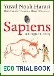 Sapiens A Graphic History, Volume 1 The Birth of Humankind