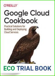 Google Cloud Cookbook Practical Solutions for Building and Deploying Cloud Services