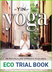 Yin Yoga An Individualized Approach to Balance, Health, and Whole Self Well-Being