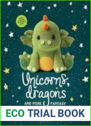 Unicorns, Dragons and More Fantasy Amigurumi Bring 14 Magical Characters to Life