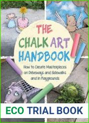 The Chalk Art Handbook How to Create Masterpieces on Driveways and Sidewalks and in Playgrounds