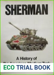 Sherman A History of the American Medium Tank