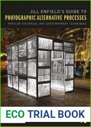 Jill Enfield|s Guide to Photographic Alternative Processes Popular Historical and Contemporary Techniques, 2nd Edition