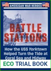 Battle Stations How the USS Yorktown Helped Turn the Tide at Coral Sea and Midway