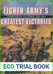 Eighth Army’s Greatest Victories Alam Halfa to Tunis 1942-1943