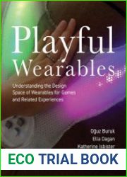 Playful Wearables Understanding the Design Space of Wearables for Games and Related Experiences