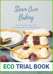 Steam Oven Baking 25 sweet and stunning recipes made simple using your combi steam oven
