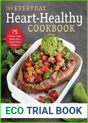The Everyday Heart-Healthy Cookbook 75 Gluten-Free, Dairy-Free, Clean Food Recipes