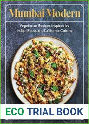Mumbai Modern Vegetarian Recipes Inspired by Indian Roots and California Cuisine