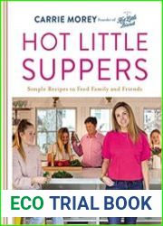 Hot Little Suppers Simple Recipes to Feed Family and Friends