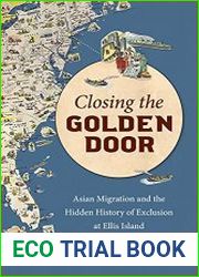 Closing the Golden Door Asian Migration and the Hidden History of Exclusion at Ellis Island