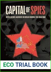Capital of Spies Intelligence Agencies in Berlin During the Cold War