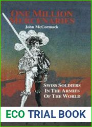 One Million Mercernaries Swiss Soldiers in the Armies of the World
