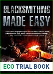 Blacksmithing Made Easy Comprehensive Forging for Beginners Guide on How to Master the Art of Bladesmithing