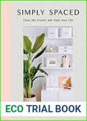 Simply Spaced Clear the Clutter and Style Your Life