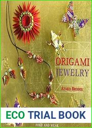 Origami Jewelry More Than 40 Exquisite Designs to Fold and Wear