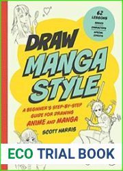 Draw Manga Style A Beginner’s Step-by-Step Guide for Drawing Anime and Manga