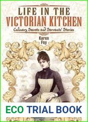 Life in the Victorian Kitchen Culinary Secrets and Servants’ Stories